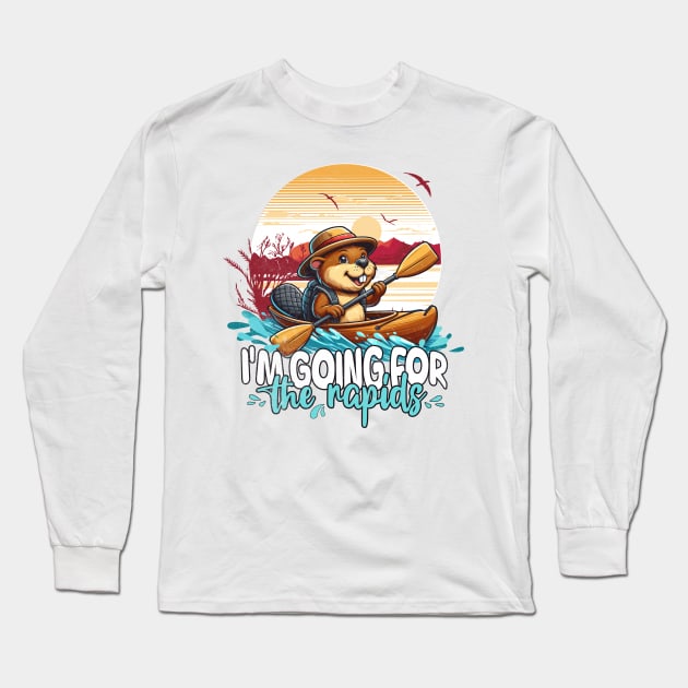 Kayaking Funny I'm Going For The Rapids Beaver Long Sleeve T-Shirt by alcoshirts